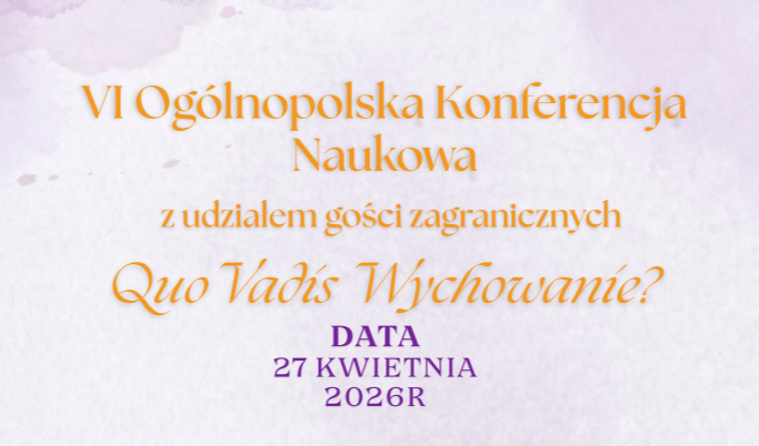 Zaproszenie na VI Ogólnopolską Konferencję Naukową "Quo Vadis Wychowanie?"
