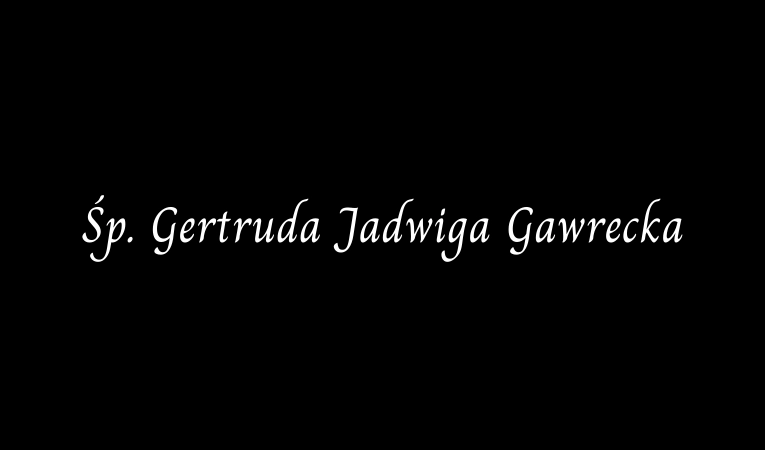 Zmarła śp. Gertruda Jadwiga Gawrecka